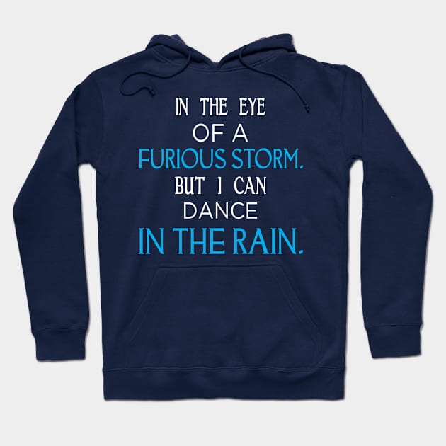 In The Eye Of A Furious Storm But I Can Dance In The Rain Hoodie by rodmendonca